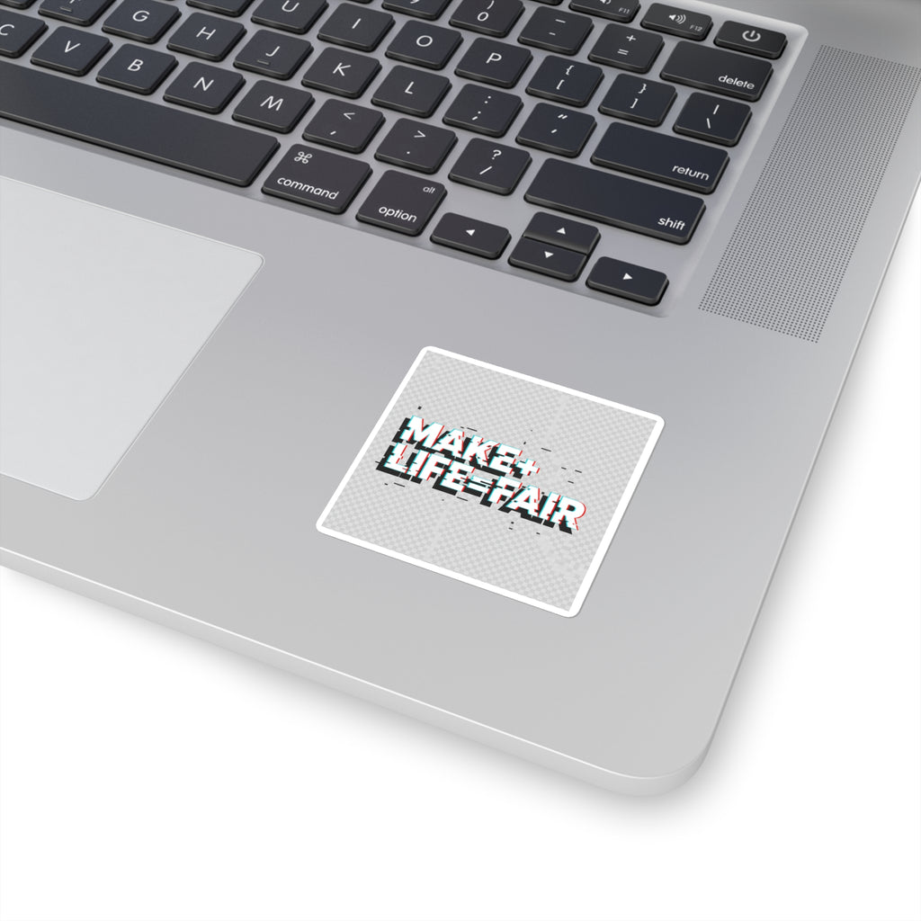 Make Life Fair Square Sticker — Glitch Text Activist Laptop Decal